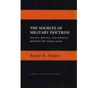 The Sources of Military Doctrine : France, Britain, and Germany Between the World Wars