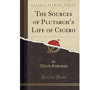 The Sources of Plutarch's Life of Cicero (Classic Reprint)