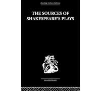The Sources of Shakespeare's Plays (Routledge Library Editions - Shakespeare Critical Studies, 28)