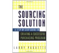 The Sourcing Solution - A Step-by-Step Guide to Creating a Successful Purchasing Program