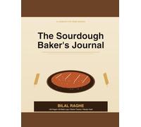 The Sourdough Baker's Journal: Track Your Starter, Dial in Your Recipes, and Record Every Loaf - A 120-Page Logbook for Home Bakers