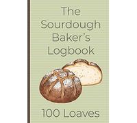 The Sourdough Baker's Logbook, 100 Loaves: Track and record your sourdough baking projects in this handy sourdough baker's journal. Track your ... A great gift for breadmakers and bakers.
