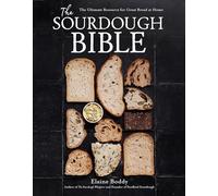 The Sourdough Bible: The Ultimate Resource for Great Bread at Home