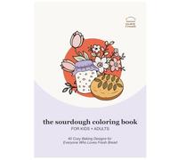 The Sourdough Coloring Book for Kids and Adults: 40 Cozy Baking Designs for Everyone Who Loves Fresh Bread