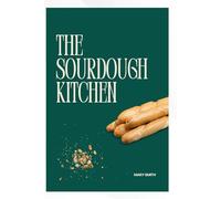 THE SOURDOUGH KITCHEN: Recipes for Flavorsome Bread and Beyond