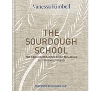 The Sourdough School: the Ground-Breaking Guide to Maki - NEW Vanessa Kimbell 2