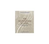 The Sourdough School: the Ground-Breaking Guide to Maki - NEW Vanessa Kimbell 2