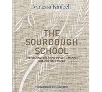 The Sourdough School: the Ground-Breaking Guide to Maki - NEW Vanessa Kimbell 2