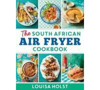 The South African Air Fryer Cookbook