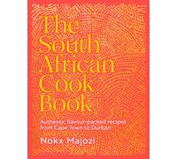 The South African Cookbook : Authentic flavour-packed recipes from Cape Town to Durban
