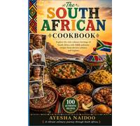 The South African Cookbook: Explore the rich culinary heritage of South Africa with 100 authentic recipes from diverse cultures and regions. (Global Culinary Adventures)