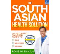 The South Asian Health Solution - Culturally Tailored Guide to Fat Loss, Energy & Disease Prevention