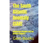 The South Atlantic Anomaly (SAA): Geophysical Insights and the process behind it (Geology : The many Faces of the Geologic World)
