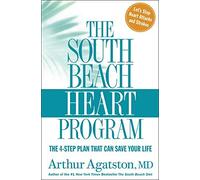 The South Beach Heart Program: The 4-step Plan That Can Save Your Life (The South Beach Diet)