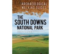 The South Downs National Park: Archaeological Walking Guides