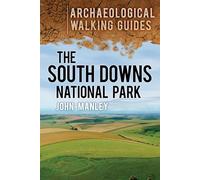 The South Downs National Park: Archaeological Walking Guides