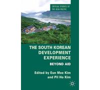 The South Korean Development Experience: Beyond Aid (Critical Studies of the Asia-Pacific)