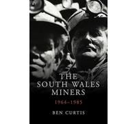 The South Wales Miners 19641985 Studies in Welsh H