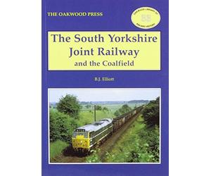 The South Yorkshire Joint Railway and the Coalfield: No. 33 (Oakwood Library of Railway History)