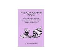 The South Yorkshire Moors: A hand-drawn guide to walking and exploring the moorlands of South Yorkshire and northern Derbyshire, covering large parts of the Peak District