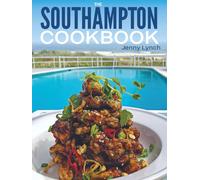 The Southampton Cookbook: Revised Edition - Updated Photos & Recipes for Every Season in the Hamptons