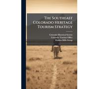 The Southeast Colorado Heritage Tourism Strategy