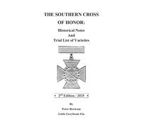 The Southern Cross of Honor: Historical Notes and Trial List of Varieties (The Confederate Numismatica Series)
