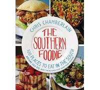 The Southern Foodie: 100 Places to Eat in the South Before You Die (and the Recipes That Made Them Famous)