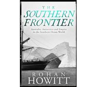 The Southern Frontier: Australia, Antarctica and Empire in the Southern Ocean World