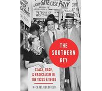 The Southern Key: Class, Race, and Radicalism in the 1930s and 1940s