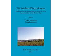 The Southern Kintyre Project: Exploring interactions across the Irish Sea from the Mesolithic to the Bronze Age: 618 (British Archaeological Reports British Series)
