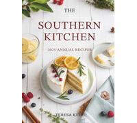 The Southern Kitchen 2025 Annual Recipes: Seasonal Dishes for Every Month of the Year