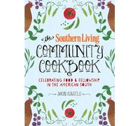 The Southern Living Community Cookbook: Celebrating food and fellowship in the American South
