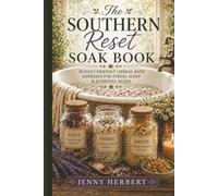 The Southern Reset Soak Book: Budget-Friendly Herbal Bath Remedies for Stress, Sleep & Everyday Aches
