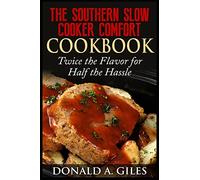 The Southern Slow Cooker Comfort Cookbook: Twice the Flavor for Half the Hassle