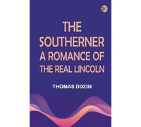 The Southerner: A Romance of the Real Lincoln