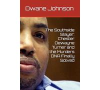The Southside Slayer: Chester Dewayne Turner and the Murders DNA Finally Solved