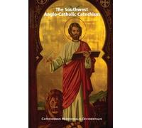 The Southwest Anglo-Catholic Catechism (Catechismus Meridionalis-Occidentalis) - Paperback Edition