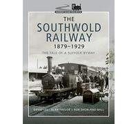 The Southwold Railway 1879-1929: The Tale of a Suffolk Byway (Narrow Gauge Railways)