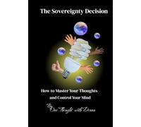 The Sovereighnty Decision: How to Master Your Thoughts and Control Your Mind