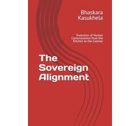 The Sovereign Alignment: Evolution of Human Consciousness from the Kitchen to the Cosmos