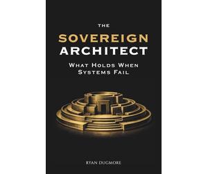 The Sovereign Architect: What Holds When Systems Fail