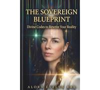 The Sovereign Blueprint: Divine Codes to Rewrite Your Reality