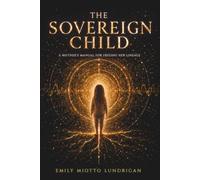 The Sovereign Child: A Mother's Manual for Freeing Her Lineage