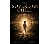 The Sovereign Child: Every Child is Born Sovereign