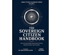 THE SOVEREIGN CITIZEN HANDBOOK: How to Access Indian Government Schemes, Benefits & Direct Cash Transfers (India Sovereign Transformation Series)