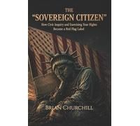 THE “SOVEREIGN CITIZEN”: How Civic Inquiry and Exercising Your Rights Became a Red Flag Label