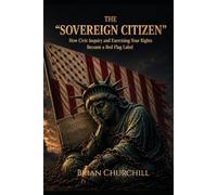 THE “SOVEREIGN CITIZEN”: How Civic Inquiry and Exercising Your Rights Became a Red Flag Label