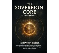 The Sovereign Core: Nei-Gong, Inner Power & the Path of Self-Engineered Greatness - Rewire Identity, Activate Energy, and Lead from Wholeness