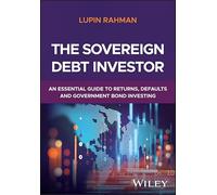 The Sovereign Debt Investor: An Essential Guide to Returns, Defaults, and Government Bond Investing